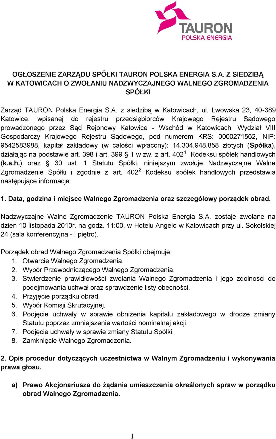 Rejestru Sądowego, pod numerem KRS: 0000271562, NIP: 9542583988, kapitał zakładowy (w całości wpłacony): 14.304.948.858 złotych (Spółka), działając na podstawie art. 398 i art. 399 1 w zw. z art.