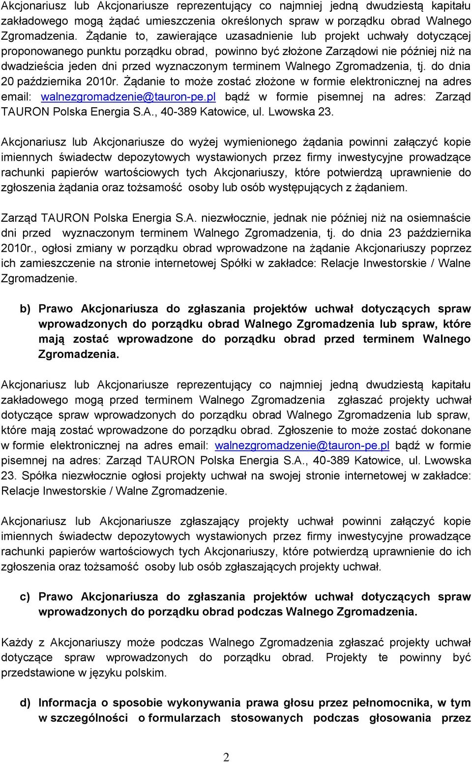 terminem Walnego Zgromadzenia, tj. do dnia 20 października 2010r. Żądanie to może zostać złożone w formie elektronicznej na adres email: walnezgromadzenie@tauron-pe.