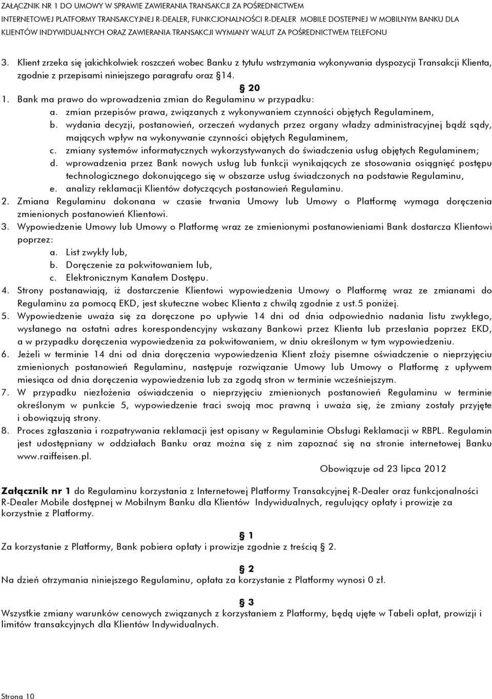 wydania decyzji, postanowień, orzeczeń wydanych przez organy władzy administracyjnej bądź sądy, mających wpływ na wykonywanie czynności objętych Regulaminem, c.