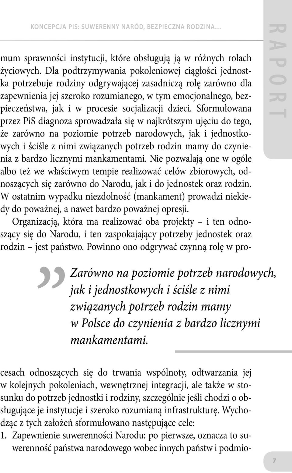 Dla podtrzymywania pokoleniowej ciągłości jednostka potrzebuje rodziny odgrywającej zasadniczą rolę zarówno dla zapewnienia jej szeroko rozumianego, w tym emocjonalnego, bezpieczeństwa, jak i w