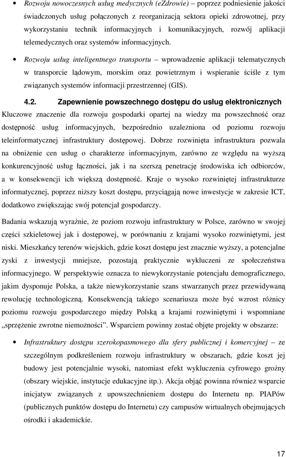 Rozwoju usług inteligentnego transportu wprowadzenie aplikacji telematycznych w transporcie ldowym, morskim oraz powietrznym i wspieranie cile z tym zwizanych systemów informacji przestrzennej (GIS).