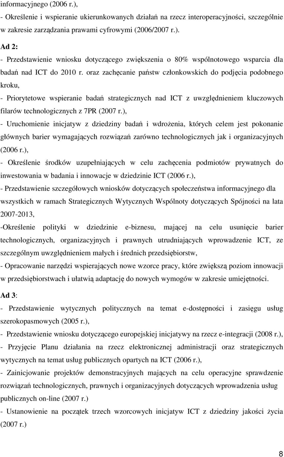 ), - Uruchomienie inicjatyw z dziedziny bada i wdroenia, których celem jest pokonanie głównych barier wymagajcych rozwiza zarówno technologicznych jak i organizacyjnych (2006 r.