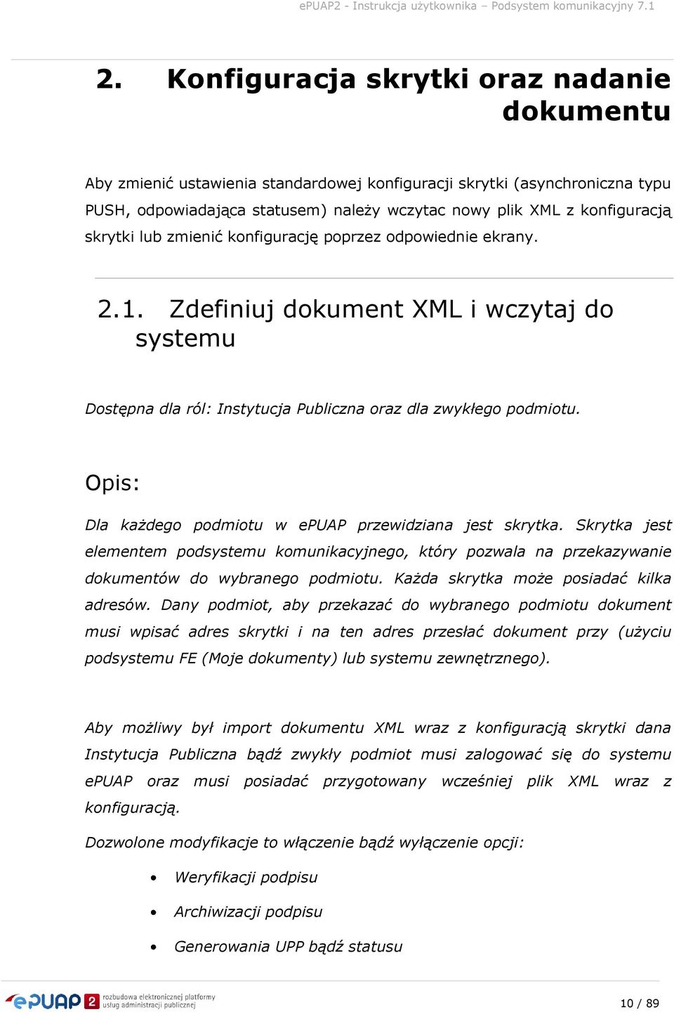 Opis: Dla każdego podmiotu w epuap przewidziana jest skrytka. Skrytka jest elementem podsystemu komunikacyjnego, który pozwala na przekazywanie dokumentów do wybranego podmiotu.