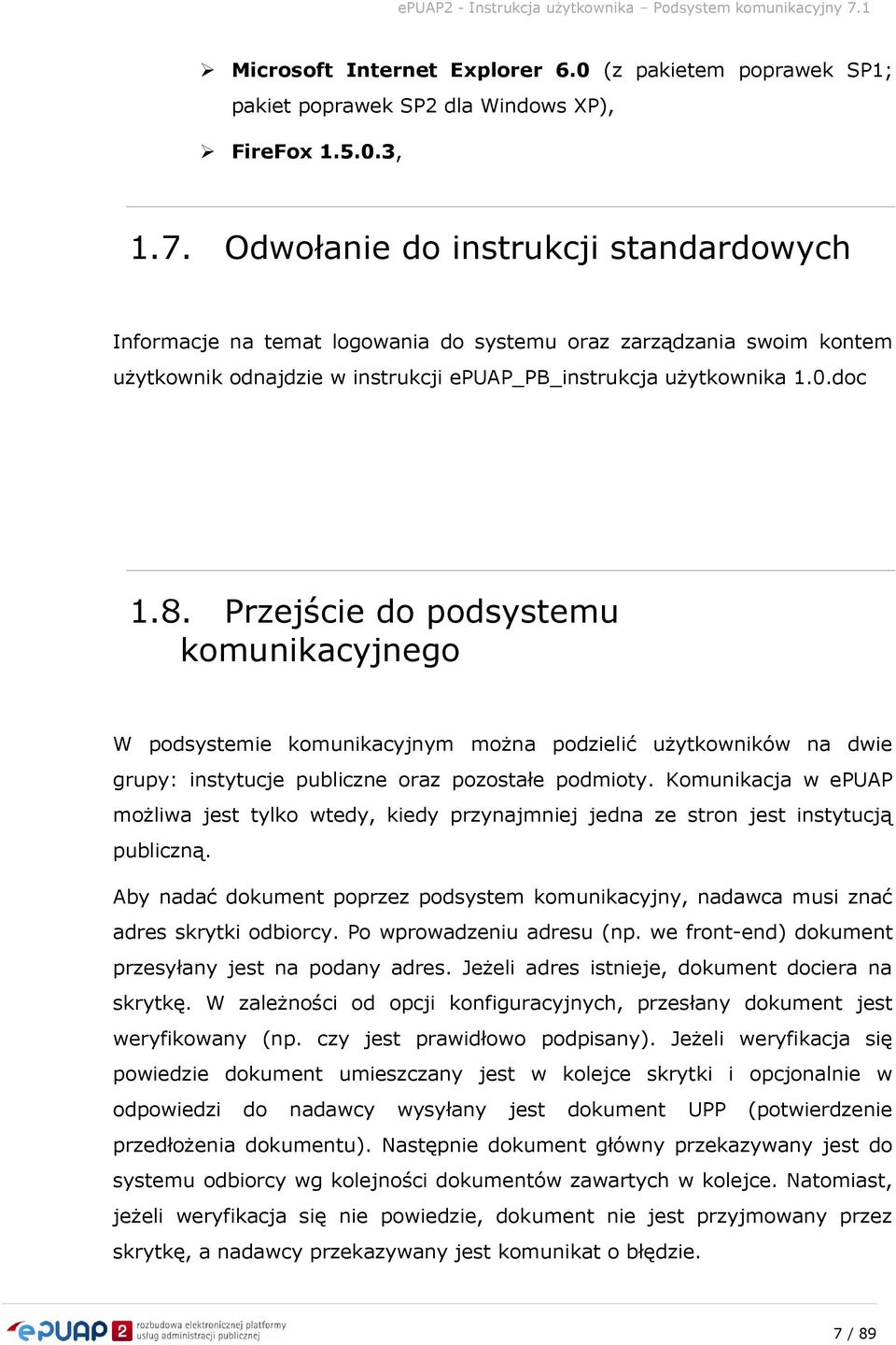 Przejście do podsystemu komunikacyjnego W podsystemie komunikacyjnym można podzielić użytkowników na dwie grupy: instytucje publiczne oraz pozostałe podmioty.