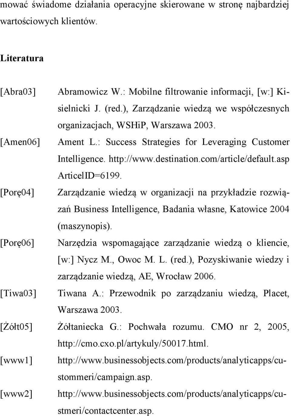 asp ArticelID=6199. [Porę04] Zarządzanie wiedzą w organizacji na przykładzie rozwiązań Business Intelligence, Badania własne, Katowice 2004 (maszynopis).