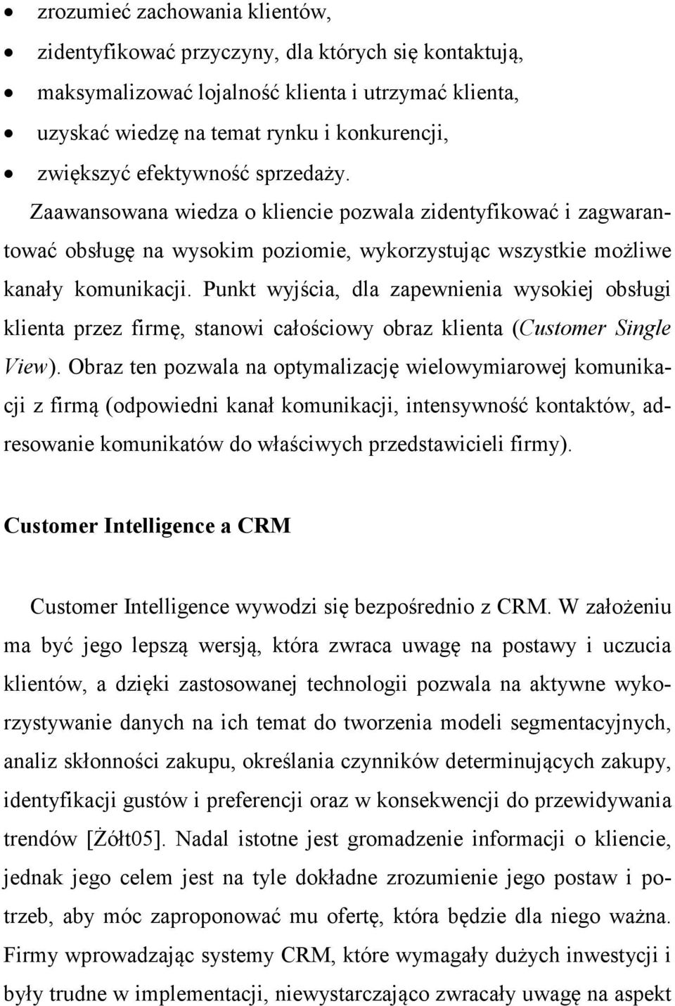 Punkt wyjścia, dla zapewnienia wysokiej obsługi klienta przez firmę, stanowi całościowy obraz klienta (Customer Single View).