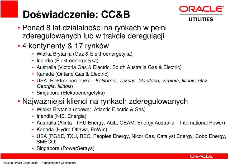 Illinois; Gaz Georgia, Illinois) Singapore (Elektroenergetyka) Najważniejsi klienci na rynkach zderegulowanych Wielka Brytania (npower, Atlantic Electric & Gas) Irlandia (NIE, Energia)