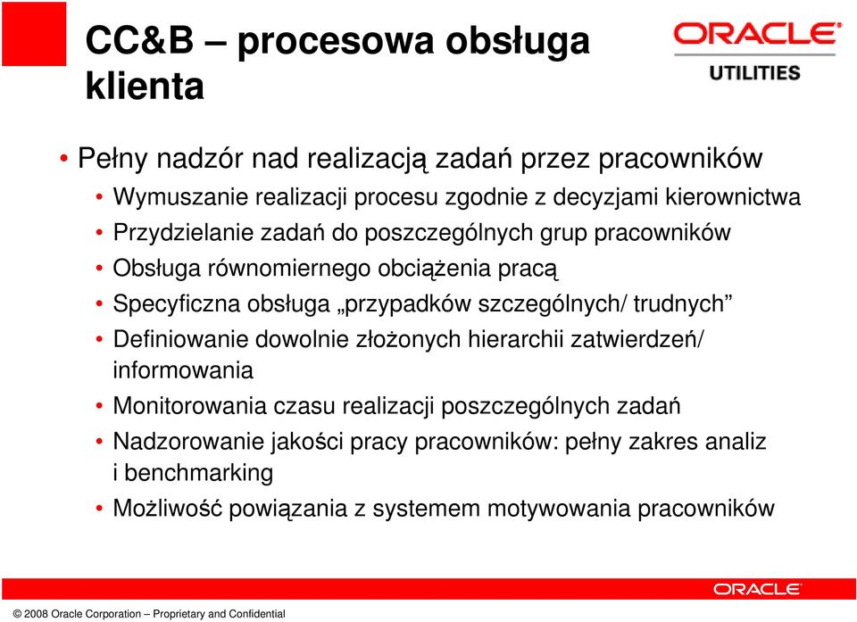 przypadków szczególnych/ trudnych Definiowanie dowolnie złożonych hierarchii zatwierdzeń/ informowania Monitorowania czasu realizacji