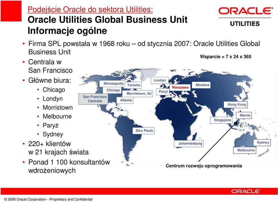 krajach świata San Francisco Head Centrala Quarters Ponad 1 100 konsultantów wdrożeniowych Minneapolis Chicago Toronto Morristown, NJ Atlanta Sã o