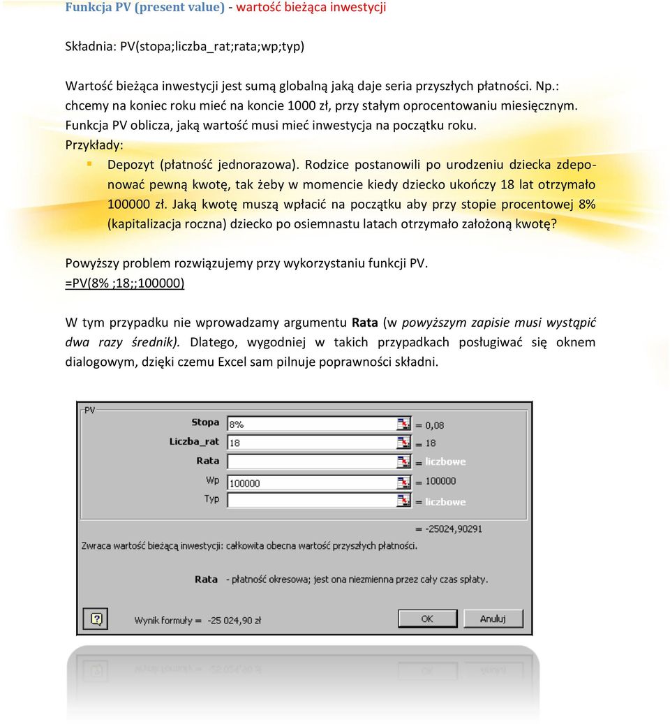 Przykłady: Depozyt (płatnośd jednorazowa). Rodzice postanowili po urodzeniu dziecka zdeponowad pewną kwotę, tak żeby w momencie kiedy dziecko ukooczy 18 lat otrzymało 100000 zł.