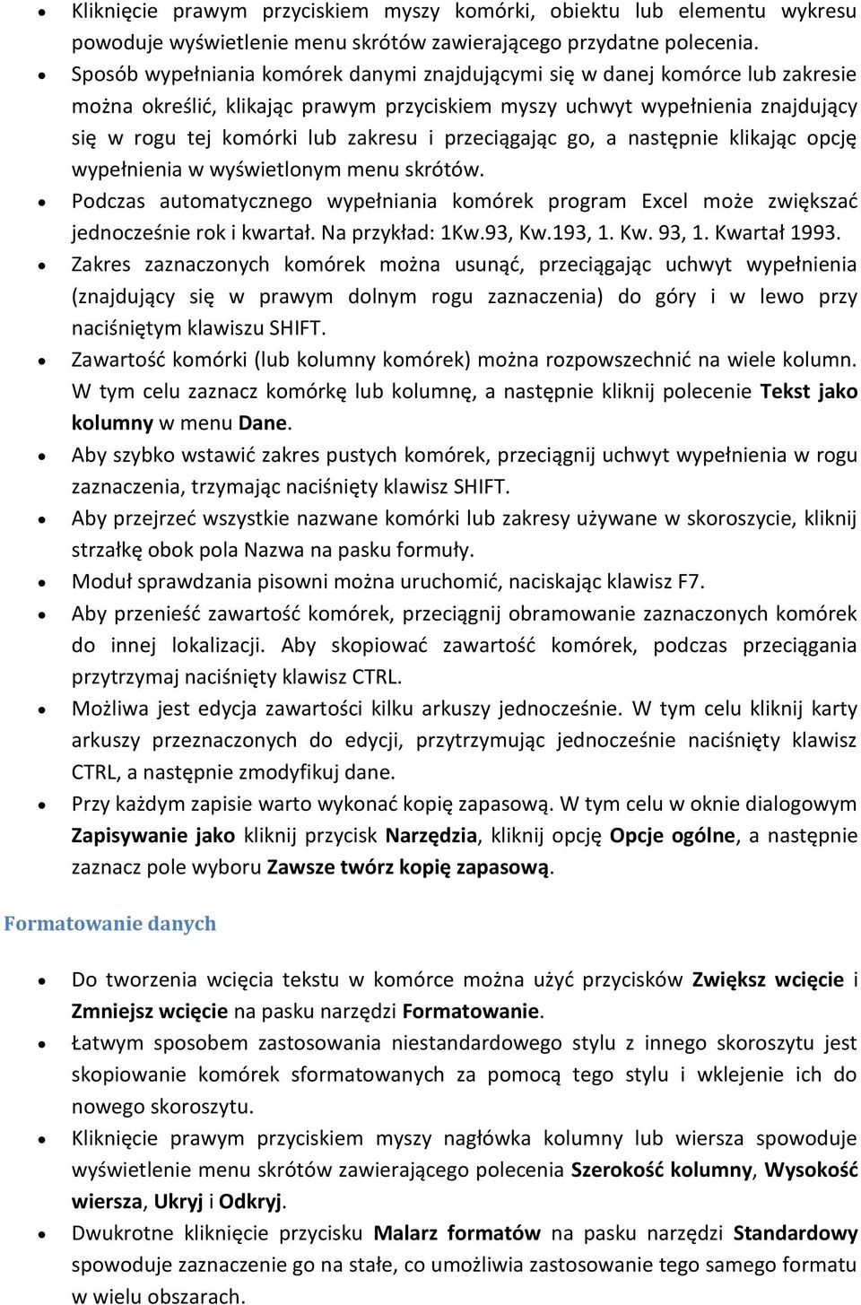 przeciągając go, a następnie klikając opcję wypełnienia w wyświetlonym menu skrótów. Podczas automatycznego wypełniania komórek program Excel może zwiększad jednocześnie rok i kwartał.