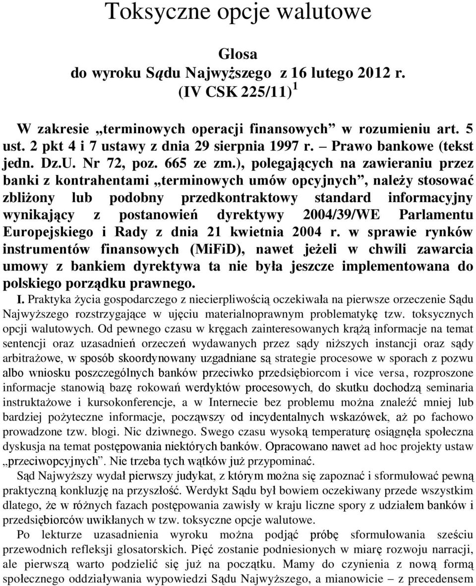 ), polegających na zawieraniu przez banki z kontrahentami terminowych umów opcyjnych, należy stosować zbliżony lub podobny przedkontraktowy standard informacyjny wynikający z postanowień dyrektywy