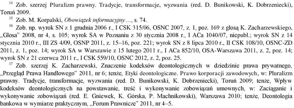 ; wyrok SN z 14 stycznia 2010 r., III ZS 4/09, OSNP 2011, z. 15 16, poz. 221; wyrok SN z 8 lipca 2010 r., II CSK 108/10, OSNC-ZD 2011, z. 1, poz. 14; wyrok SA w Warszawie z 15 lutego 2011 r.