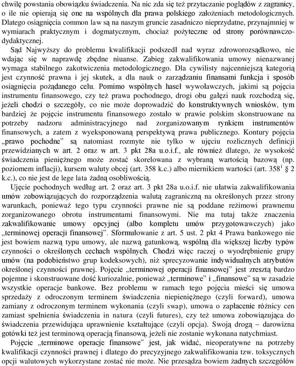 Sąd Najwyższy do problemu kwalifikacji podszedł nad wyraz zdroworozsądkowo, nie wdając się w naprawdę zbędne niuanse.