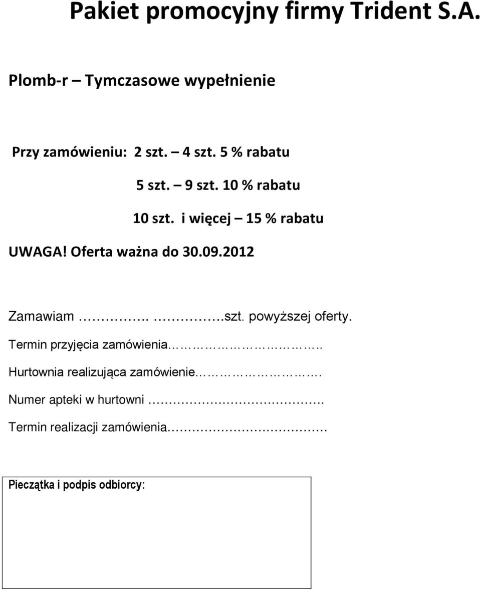 Oferta ważna do 30.09.2012 Zamawiam..szt. powyższej oferty. Termin przyjęcia zamówienia.