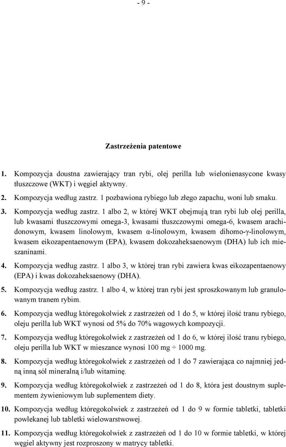 1 albo 2, w której WKT obejmują tran rybi lub olej perilla, lub kwasami tłuszczowymi omega-3, kwasami tłuszczowymi omega-6, kwasem arachidonowym, kwasem linolowym, kwasem α-linolowym, kwasem