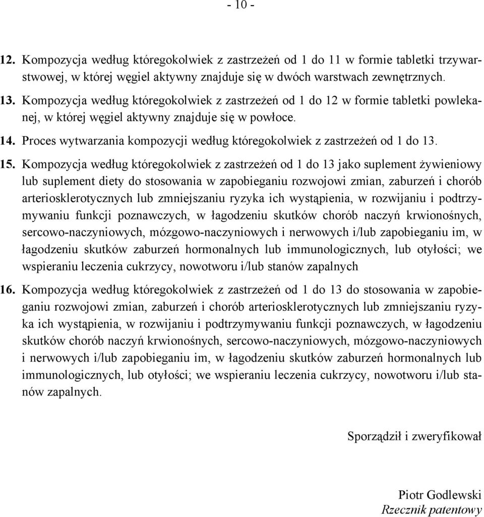 Proces wytwarzania kompozycji według któregokolwiek z zastrzeżeń od 1 do 13. 15.