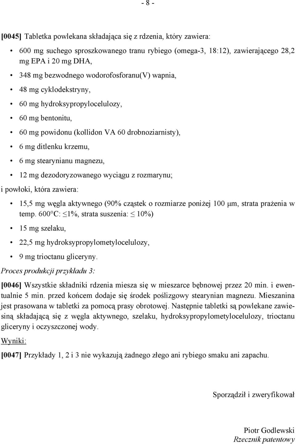 dezodoryzowanego wyciągu z rozmarynu; i powłoki, która zawiera: 15,5 mg węgla aktywnego (90% cząstek o rozmiarze poniżej 100 μm, strata prażenia w temp.