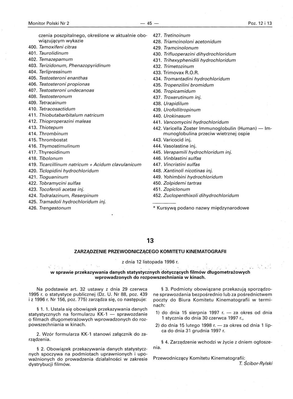 Thioproperazini maleas 413. Thiotepum 414. Thrombinum 415. Thrombostat 416. Thymostimulinum 417. Thyreoidinum 418. Tibolonum 419. Ticarcillinum natricum + Acidum clavulanicum 420.