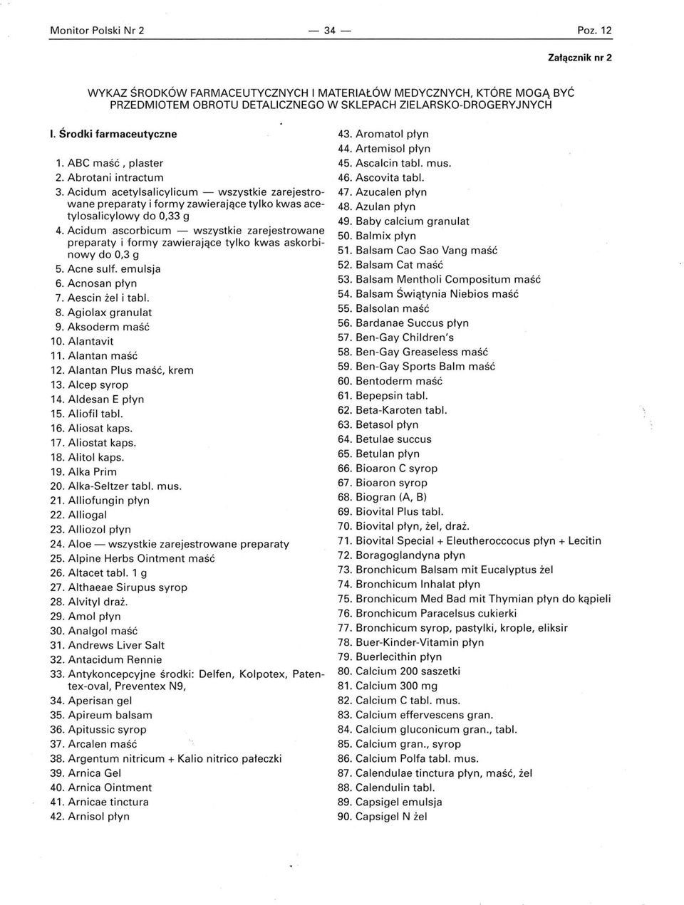 Acidum ascorbicum - wszystkie zarejestrowane preparaty i formy zawierające tylko kwas askorbinowy do 0,3 g 5. Acne sulf. emulsja 6. Acnosan płyn 7. Aescin żel i tab!. 8. Agiolax granulat 9.