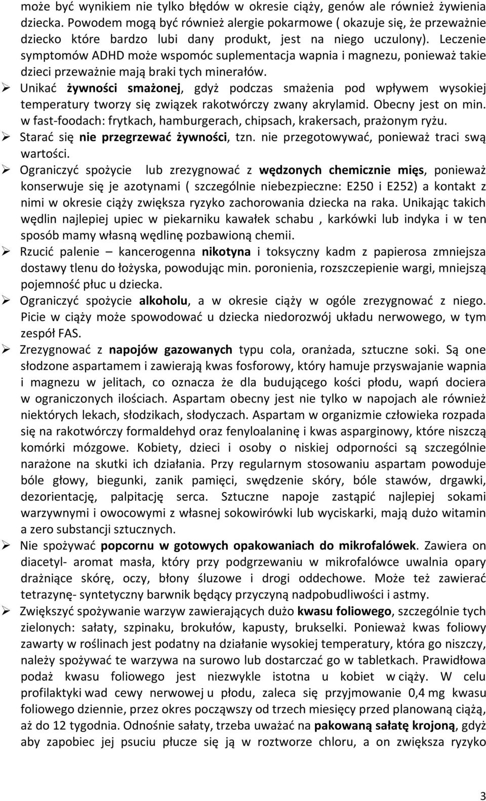 Leczenie symptomów ADHD może wspomóc suplementacja wapnia i magnezu, ponieważ takie dzieci przeważnie mają braki tych minerałów.