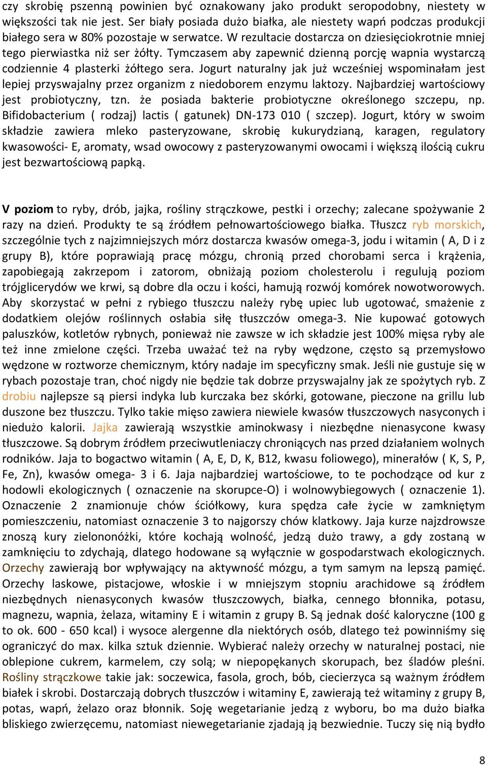 Tymczasem aby zapewnić dzienną porcję wapnia wystarczą codziennie 4 plasterki żółtego sera.