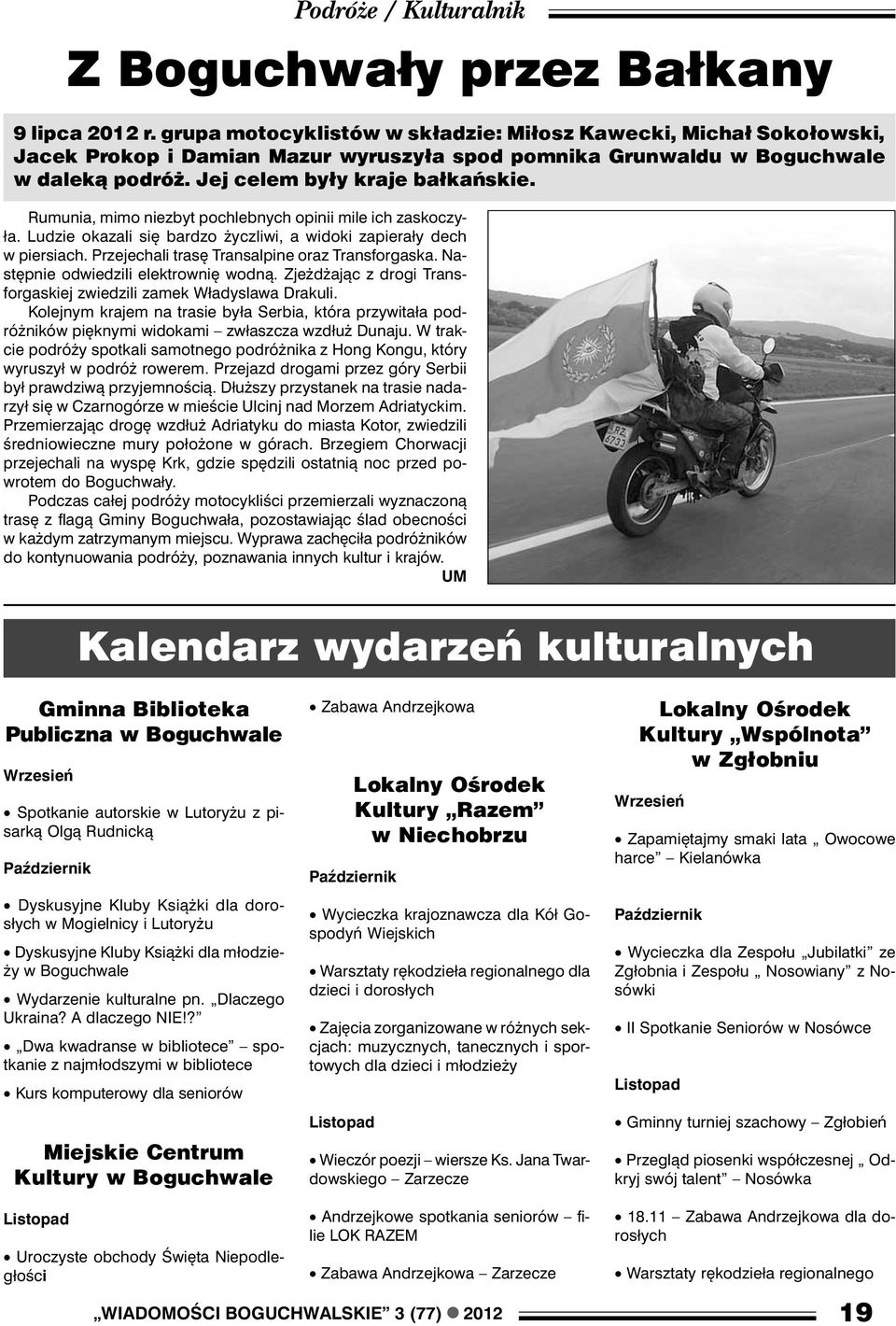 Rumunia, mimo niezbyt pochlebnych opinii mile ich zaskoczyła. Ludzie okazali się bardzo życzliwi, a widoki zapierały dech w piersiach. Przejechali trasę Transalpine oraz Transforgaska.