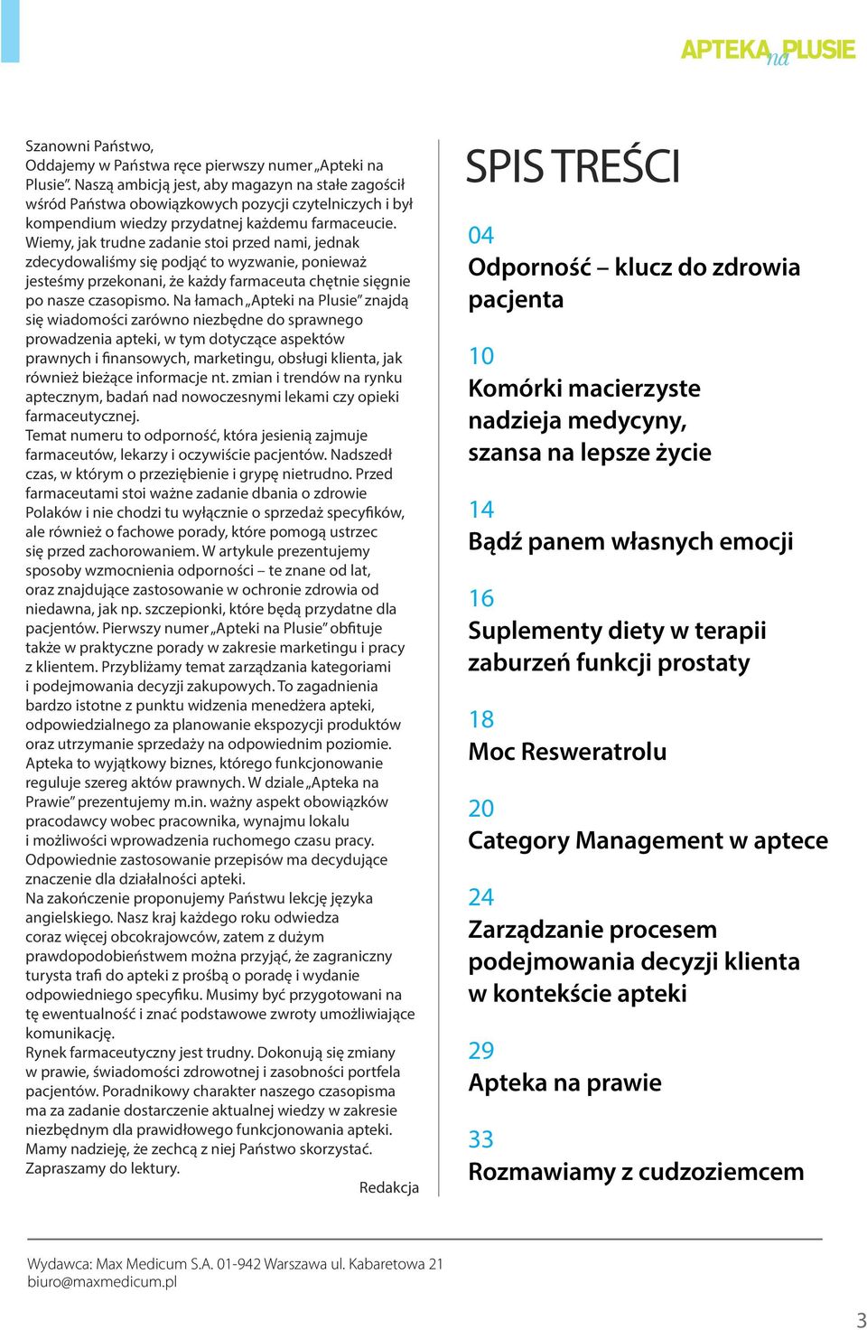 Wiemy, jak trudne zadanie stoi przed nami, jednak zdecydowaliśmy się podjąć to wyzwanie, ponieważ jesteśmy przekonani, że każdy farmaceuta chętnie sięgnie po nasze czasopismo.