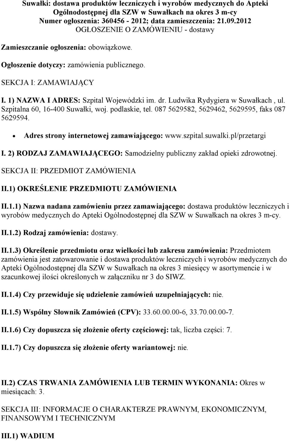 Ludwika Rydygiera w Suwałkach, ul. Szpitalna 60, 16-400 Suwałki, woj. podlaskie, tel. 087 5629582, 5629462, 5629595, faks 087 5629594. Adres strony internetowej zamawiającego: www.szpital.suwalki.