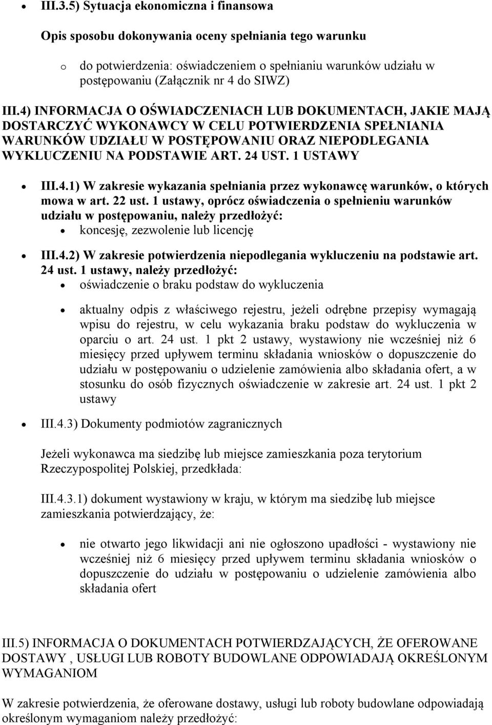 4) INFORMACJA O OŚWIADCZENIACH LUB DOKUMENTACH, JAKIE MAJĄ DOSTARCZYĆ WYKONAWCY W CELU POTWIERDZENIA SPEŁNIANIA WARUNKÓW UDZIAŁU W POSTĘPOWANIU ORAZ NIEPODLEGANIA WYKLUCZENIU NA PODSTAWIE ART. 24 UST.