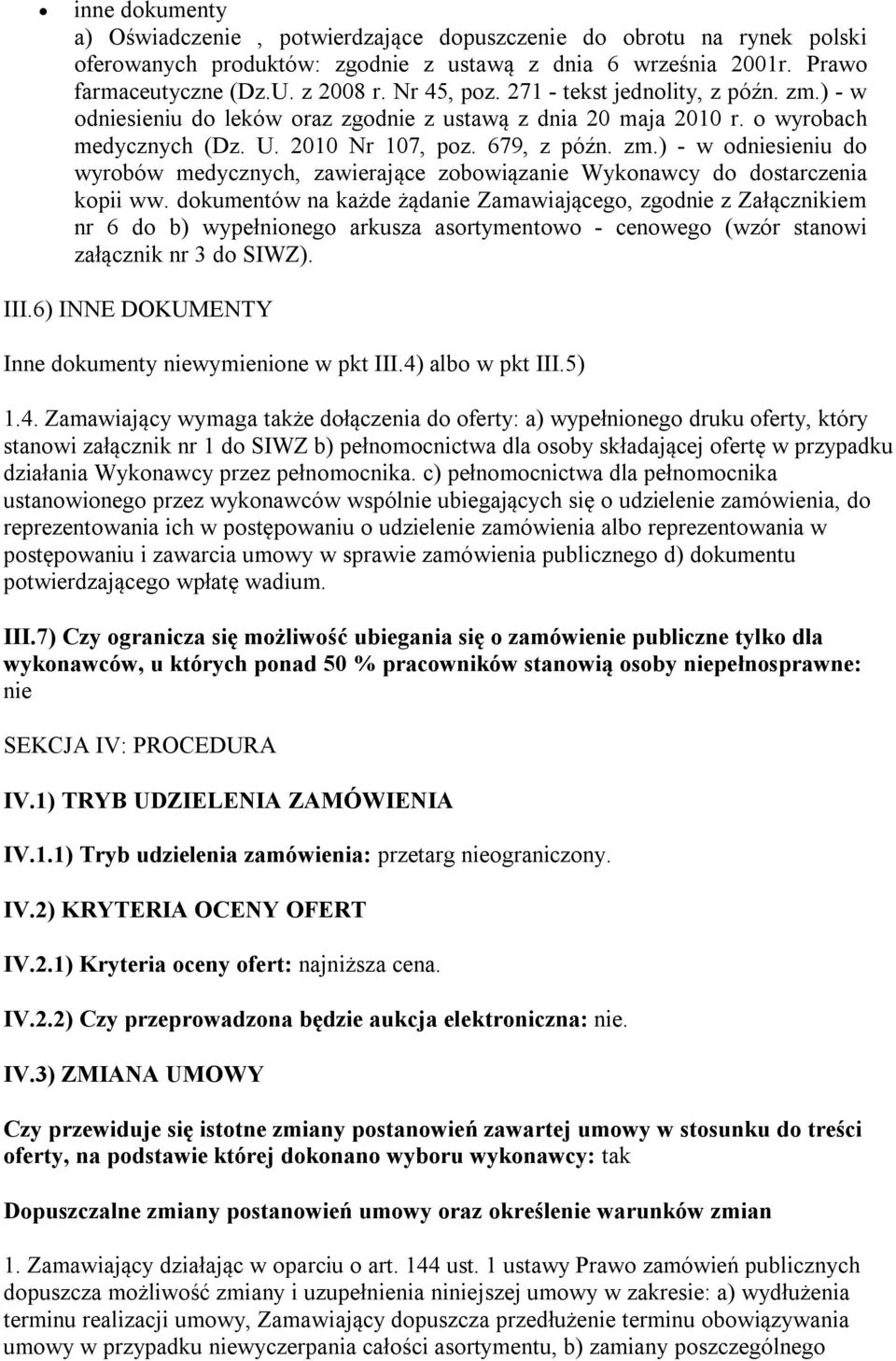 dokumentów na każde żądanie Zamawiającego, zgodnie z Załącznikiem nr 6 do b) wypełnionego arkusza asortymentowo - cenowego (wzór stanowi załącznik nr 3 do SIWZ). III.