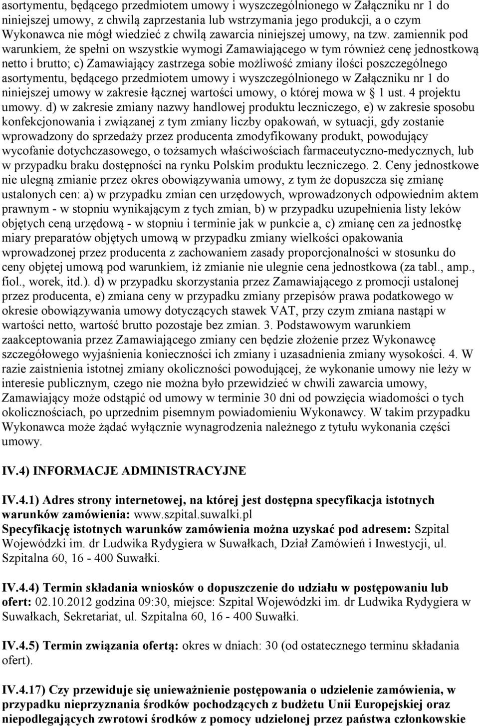 zamiennik pod warunkiem, że spełni on wszystkie wymogi Zamawiającego w tym również cenę jednostkową netto i brutto; c) Zamawiający zastrzega sobie możliwość zmiany ilości poszczególnego asortymentu,