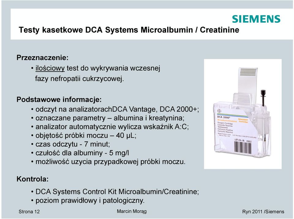 Podstawowe informacje: odczyt na analizatorachdca Vantage, DCA 2000+; oznaczane parametry albumina i kreatynina; analizator