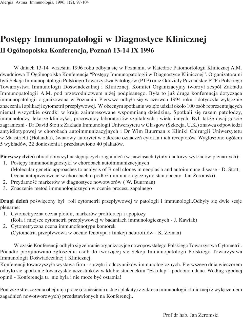 Organizatorami byli Sekcja Immunopatologii Polskiego Towarzystwa Patologów (PTP) oraz Oddzia³y Poznañskie PTP i Polskiego Towarzystwa Immunologii Doœwiadczalnej i Klinicznej.