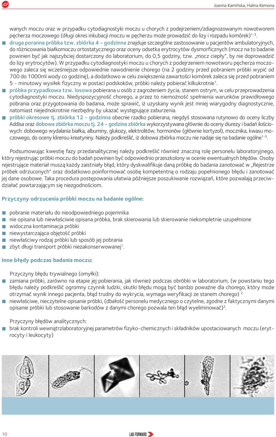 zbiórka 4 - godzinna znajduje szczególne zastosowanie u pacjentów ambulatoryjnych, do różnicowania białkomoczu ortostatycznego oraz oceny odsetka erytrocytów dysmorficznych (mocz na to badanie