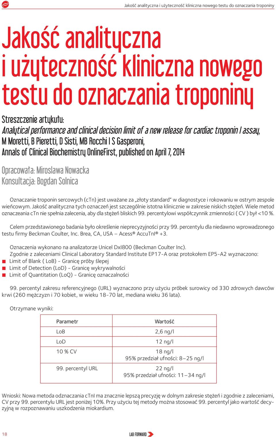 on April 7, 2014 Opracowała: Miroslawa Nowacka Konsultacja: Bogdan Solnica Oznaczanie troponin sercowych (ctn) jest uważane za złoty standard w diagnostyce i rokowaniu w ostrym zespole wieńcowym.