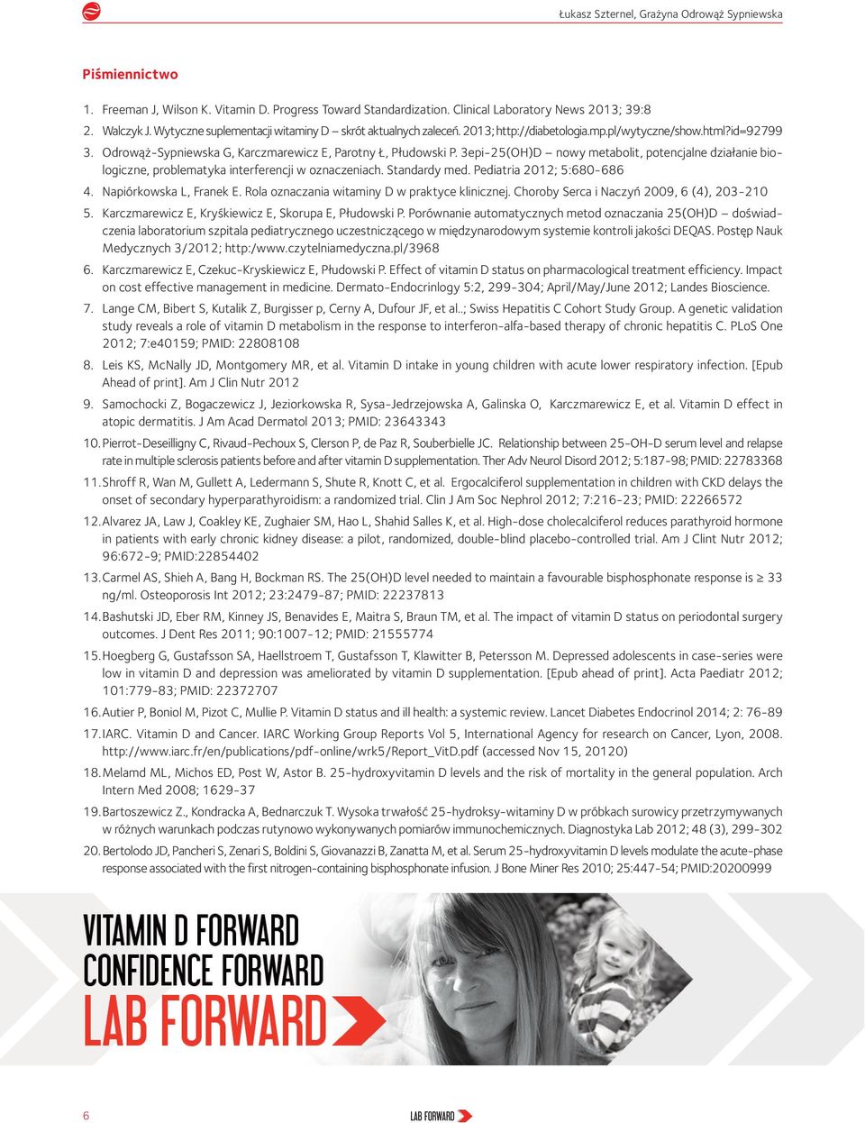 3epi-25(OH)D nowy metabolit, potencjalne działanie biologiczne, problematyka interferencji w oznaczeniach. Standardy med. Pediatria 2012; 5:680-686 4. Napiórkowska L, Franek E.