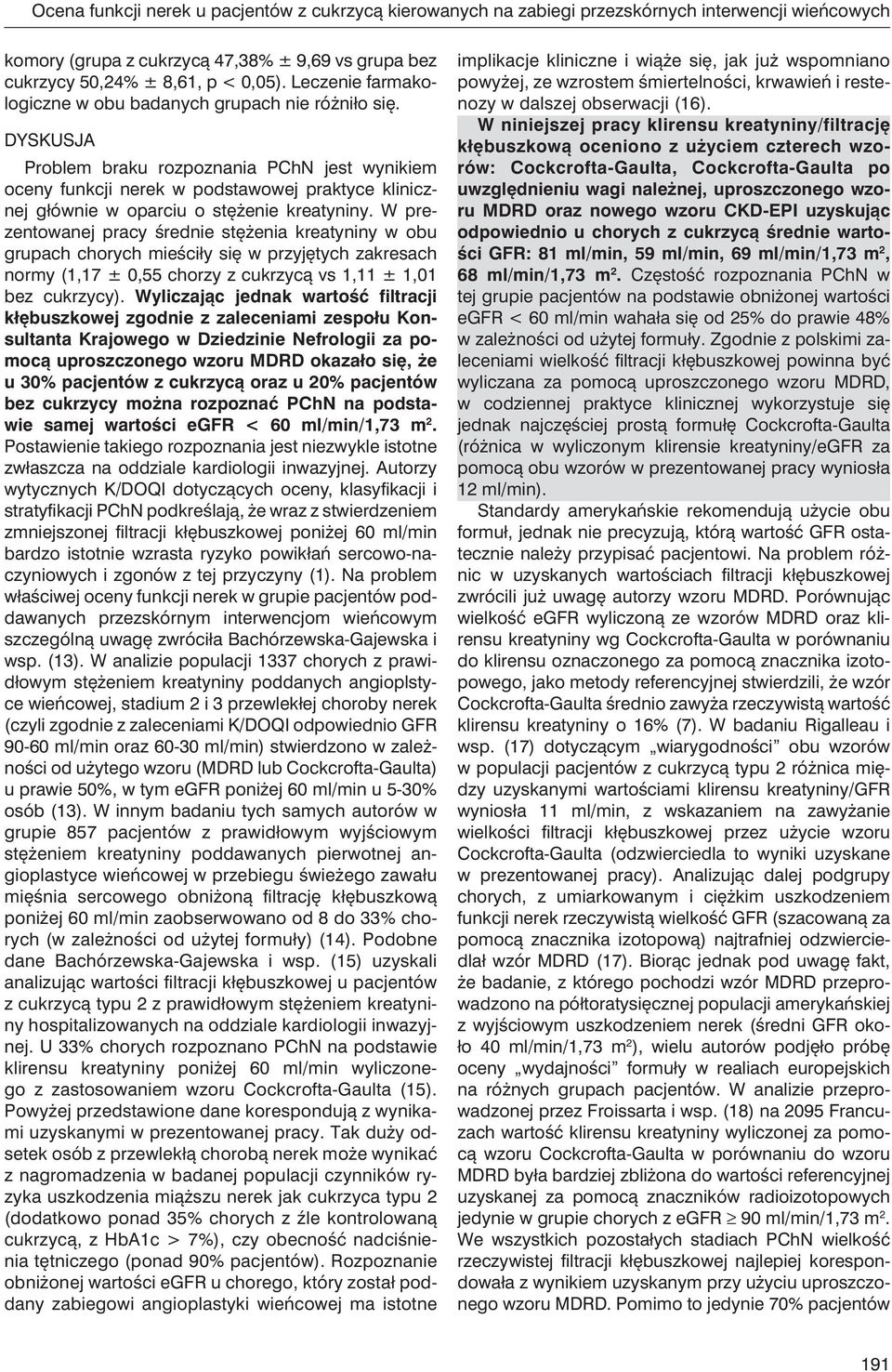 DYSKUSJA Problem braku rozpoznania PChN jest wynikiem oceny funkcji nerek w podstawowej praktyce klinicznej głównie w oparciu o stężenie kreatyniny.