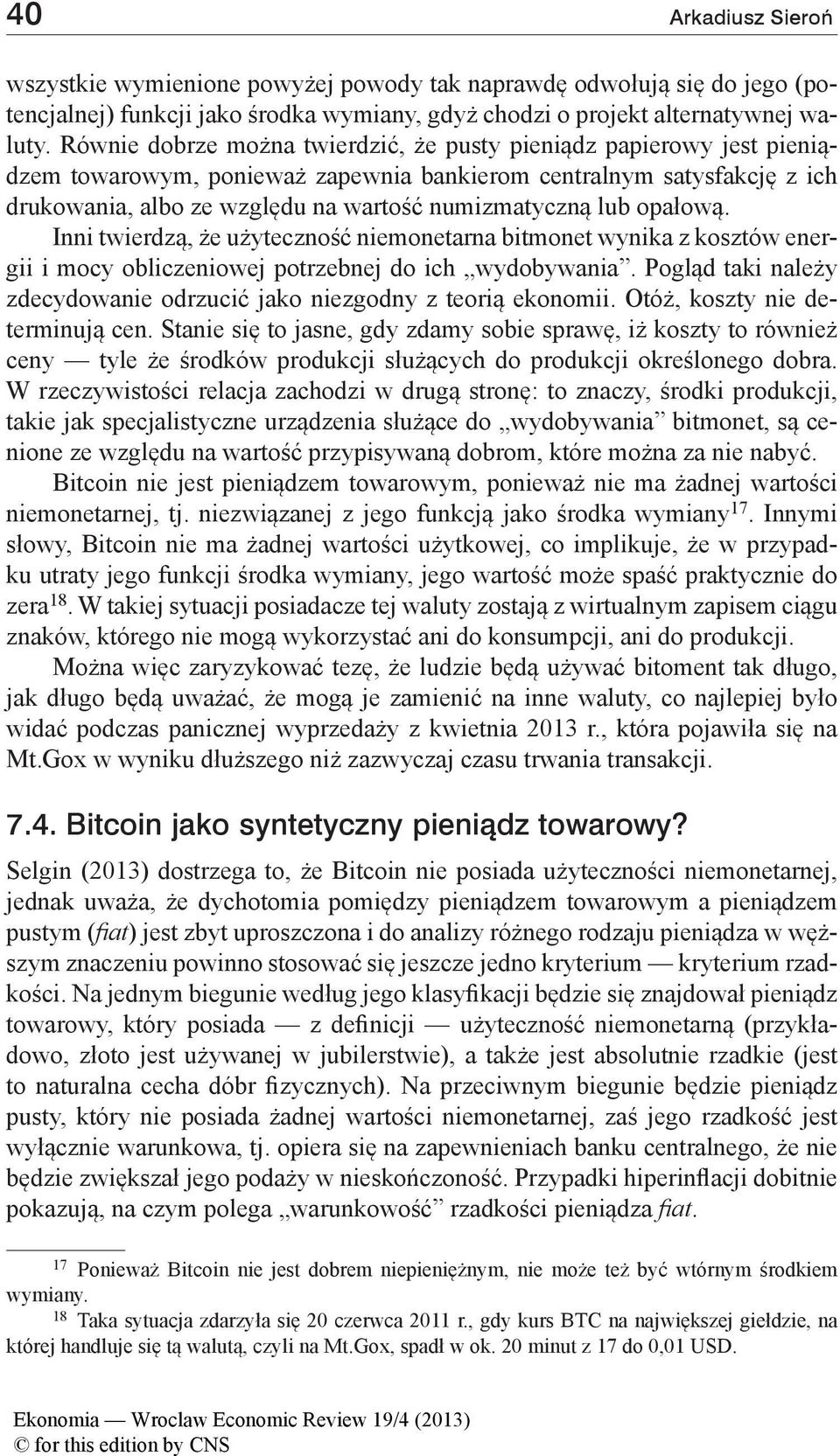 opałową. Inni twierdzą, że użyteczność niemonetarna bitmonet wynika z kosztów energii i mocy obliczeniowej potrzebnej do ich wydobywania.