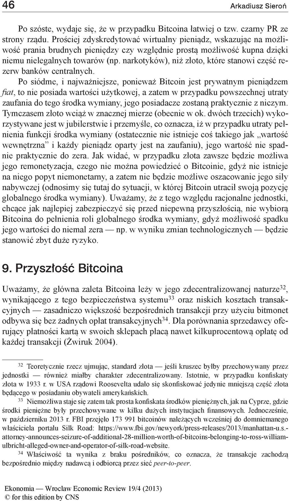 narkotyków), niż złoto, które stanowi część rezerw banków centralnych.