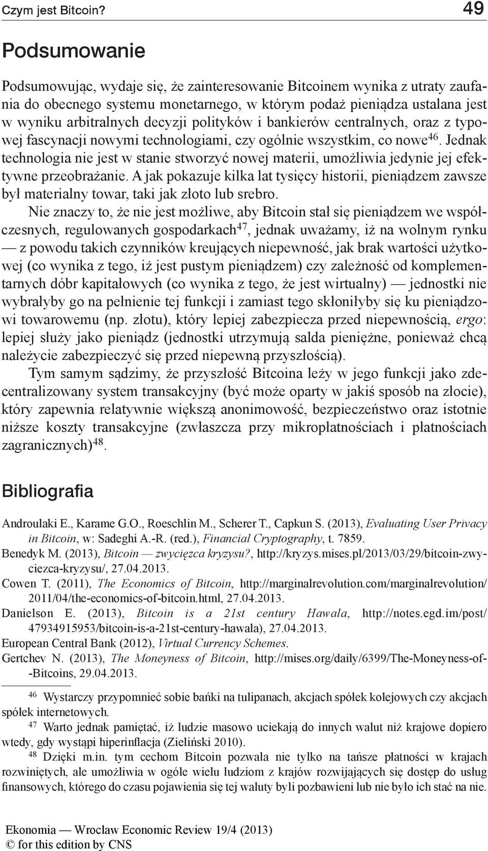 polityków i bankierów centralnych, oraz z typowej fascynacji nowymi technologiami, czy ogólnie wszystkim, co nowe 46.