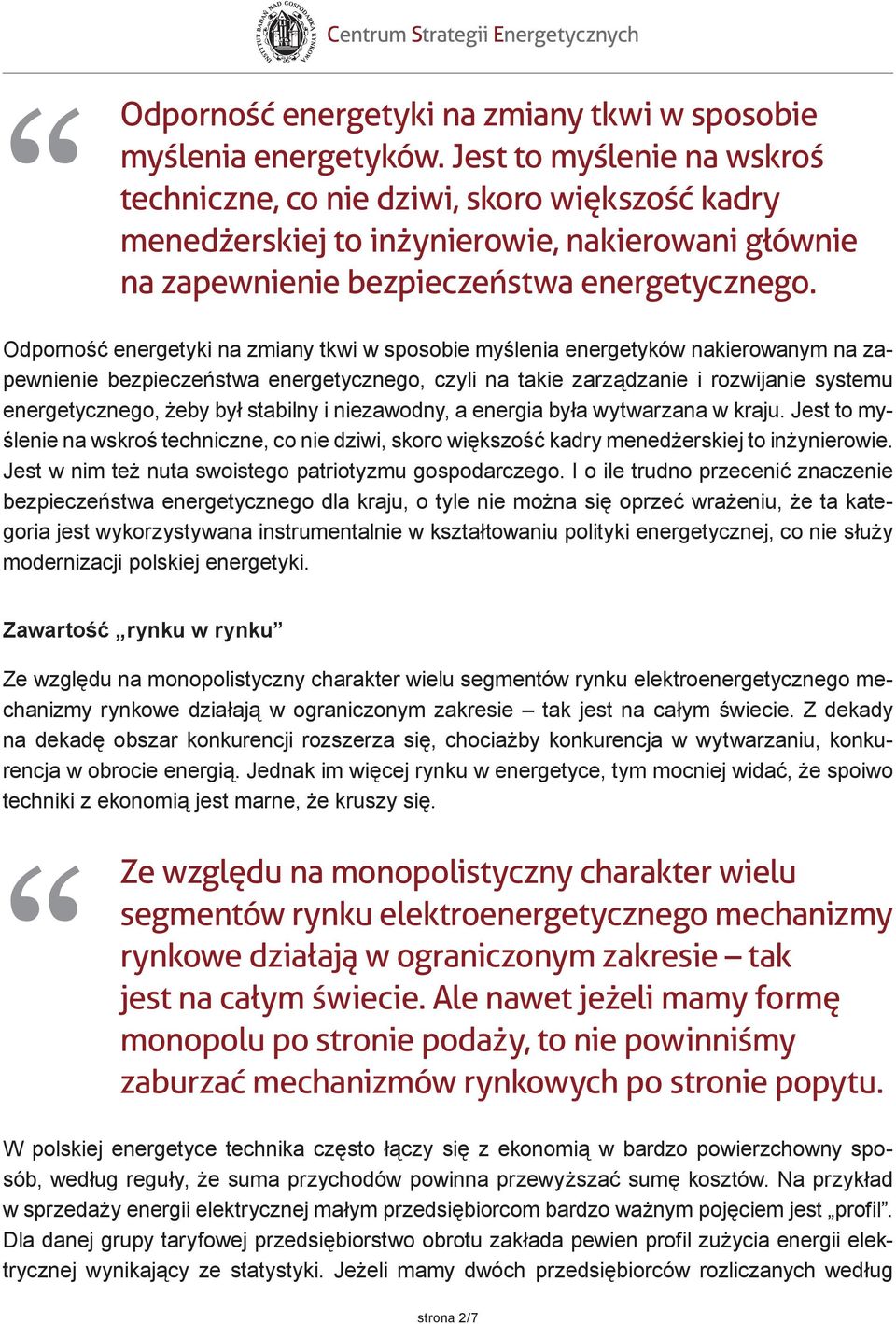 Odporność energetyki na zmiany tkwi w sposobie myślenia energetyków nakierowanym na zapewnienie bezpieczeństwa energetycznego, czyli na takie zarządzanie i rozwijanie systemu energetycznego, żeby był