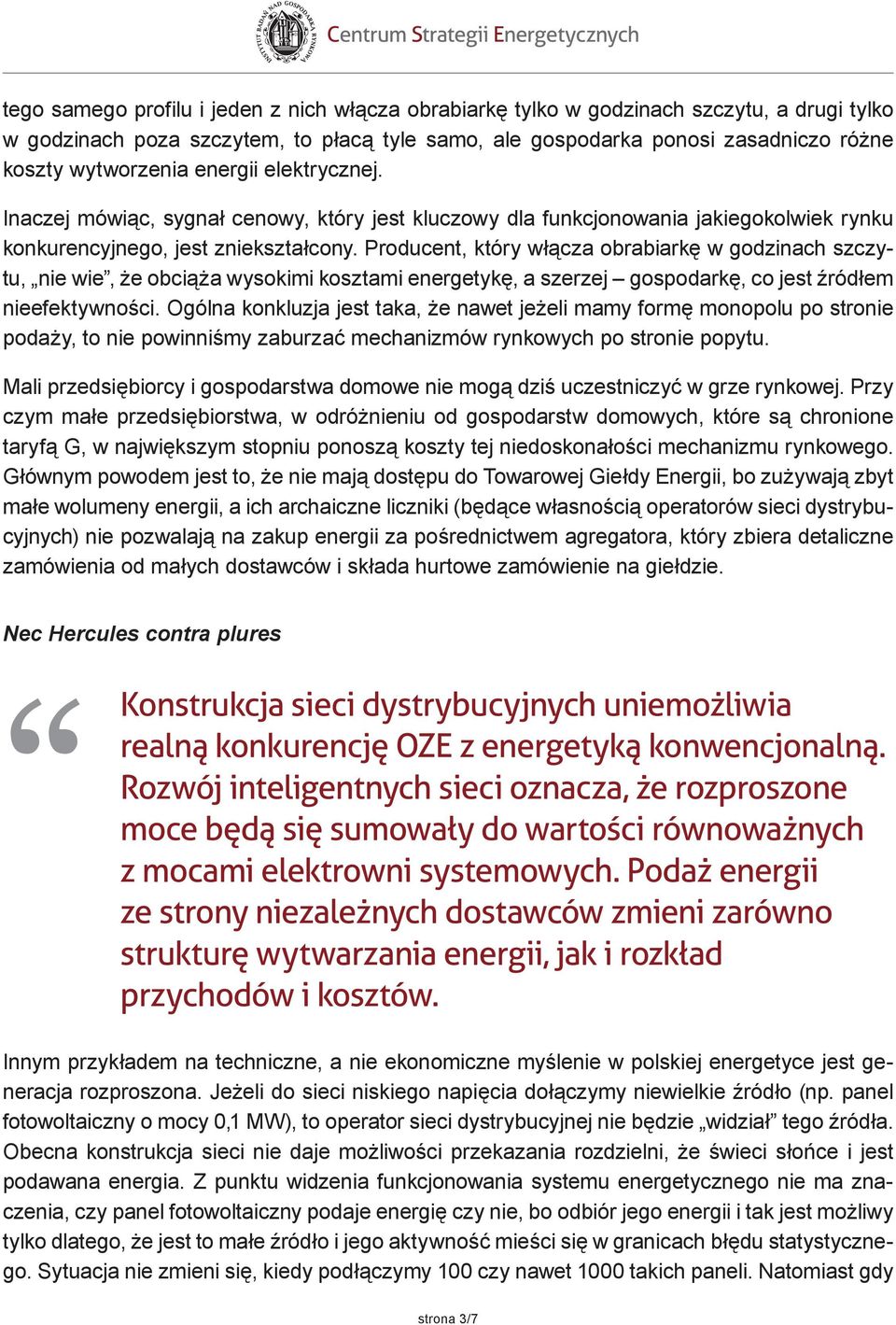 Producent, który włącza obrabiarkę w godzinach szczytu, nie wie, że obciąża wysokimi kosztami energetykę, a szerzej gospodarkę, co jest źródłem nieefektywności.