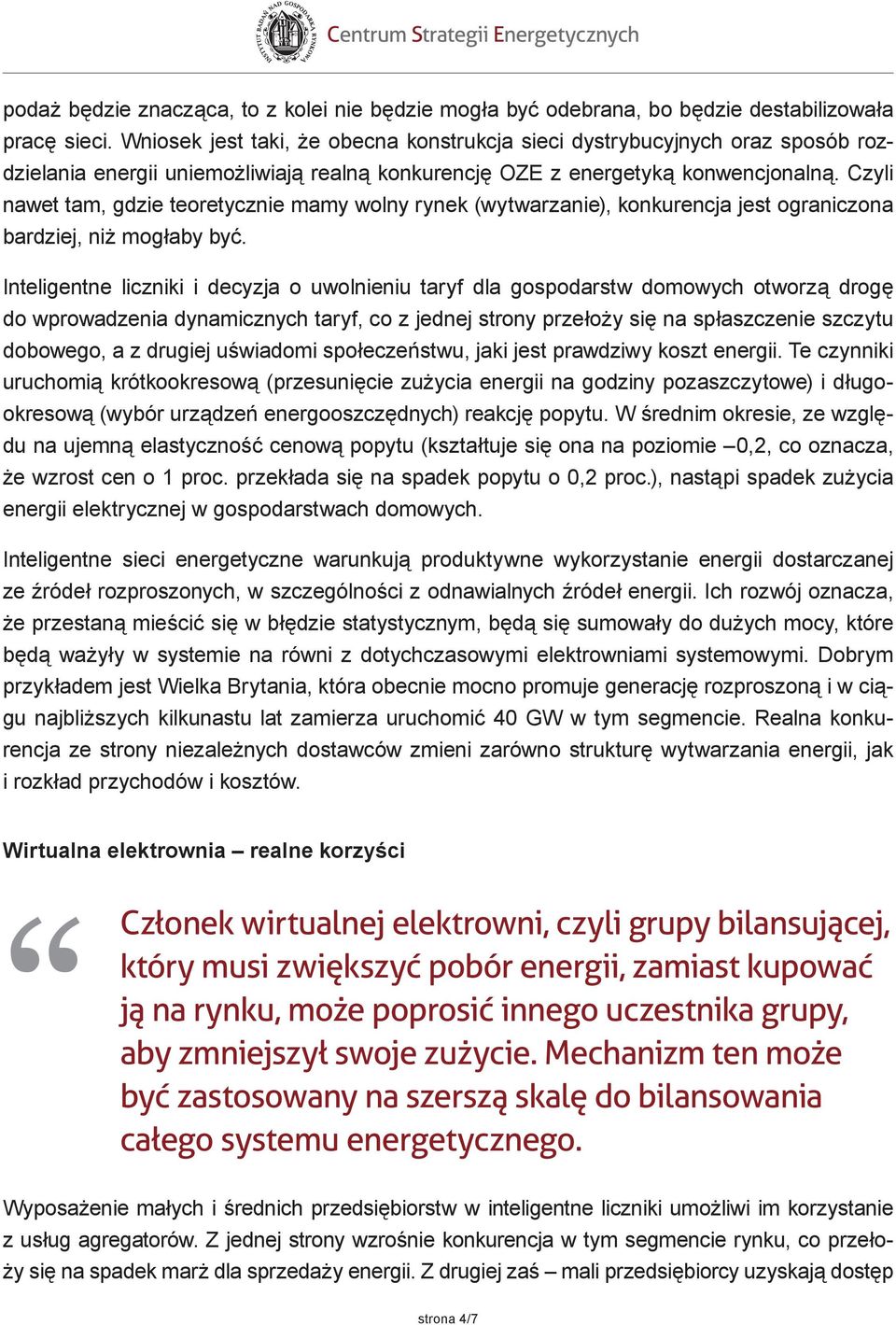 Czyli nawet tam, gdzie teoretycznie mamy wolny rynek (wytwarzanie), konkurencja jest ograniczona bardziej, niż mogłaby być.