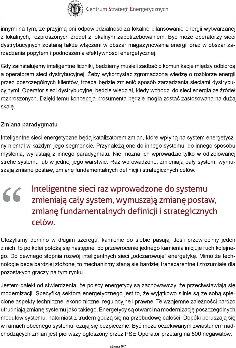 Gdy zainstalujemy inteligentne liczniki, będziemy musieli zadbać o komunikację między odbiorcą a operatorem sieci dystrybucyjnej.