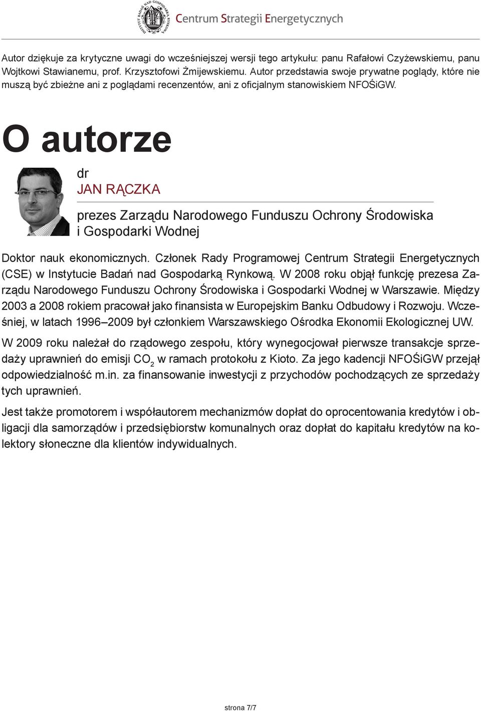 O autorze dr JAN RĄCZKA prezes Zarządu Narodowego Funduszu Ochrony Środowiska i Gospodarki Wodnej Doktor nauk ekonomicznych.