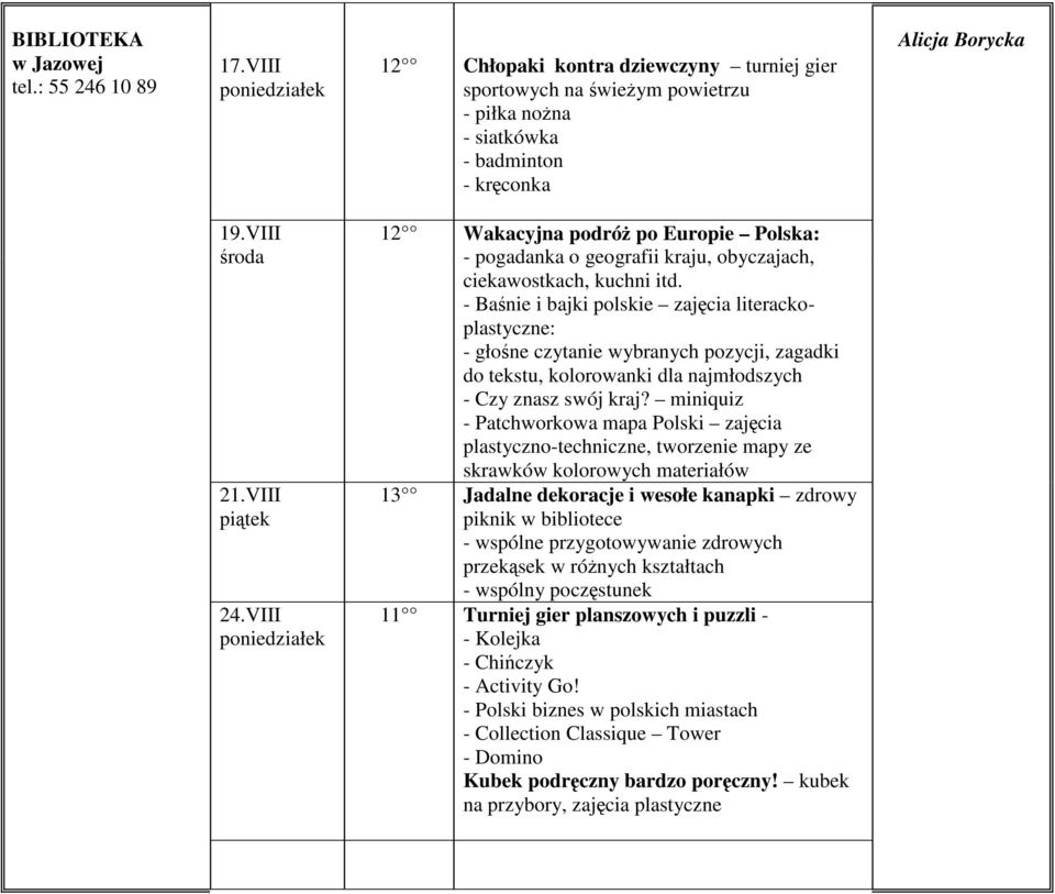 - Baśnie i bajki polskie zajęcia literackoplastyczne: - głośne czytanie wybranych pozycji, zagadki do tekstu, kolorowanki dla najmłodszych - Czy znasz swój kraj?