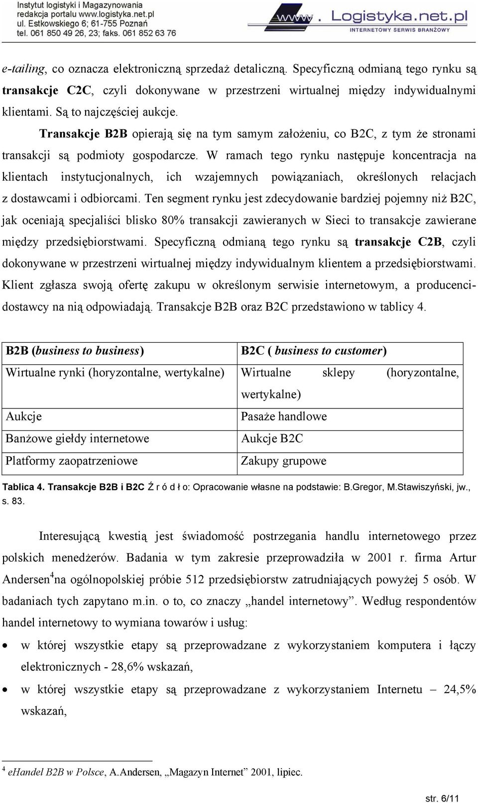 W ramach tego rynku następuje koncentracja na klientach instytucjonalnych, ich wzajemnych powiązaniach, określonych relacjach z dostawcami i odbiorcami.