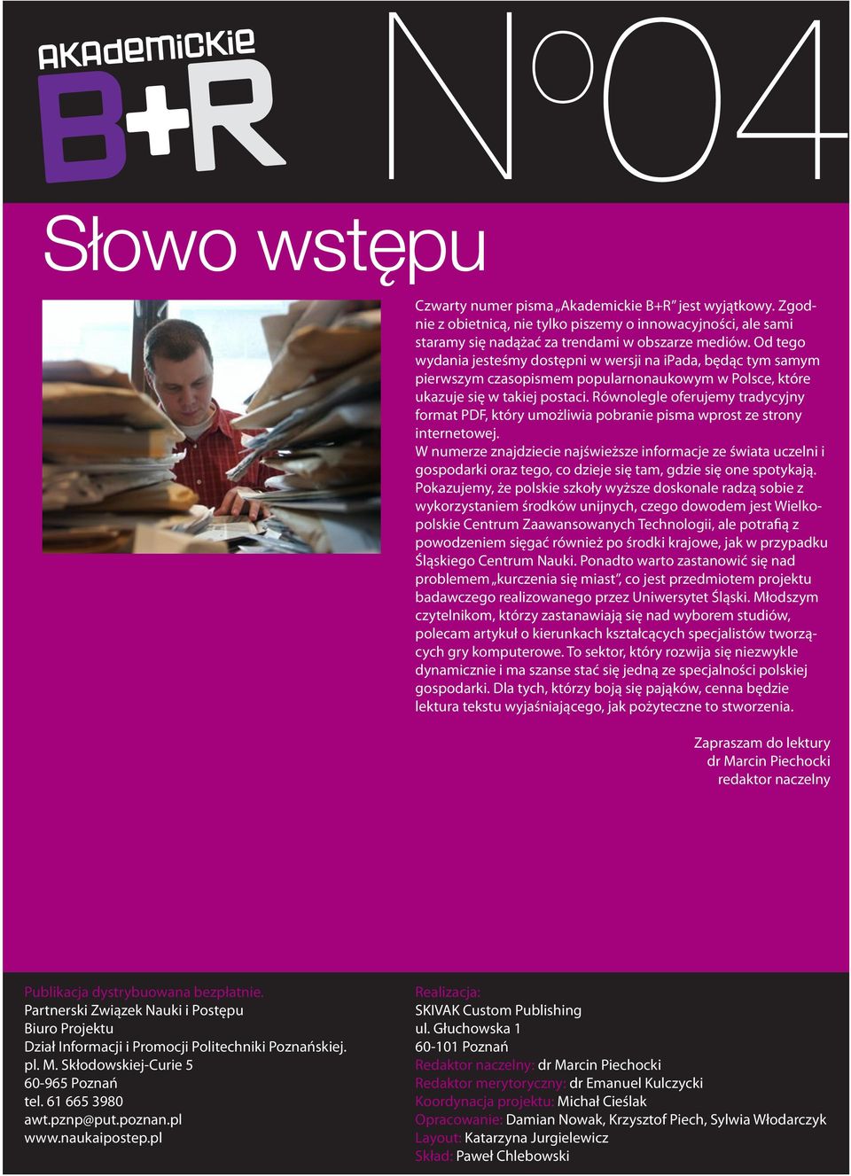 Od tego wydania jesteśmy dostępni w wersji na ipada, będąc tym samym pierwszym czasopismem popularnonaukowym w Polsce, które ukazuje się w takiej postaci.