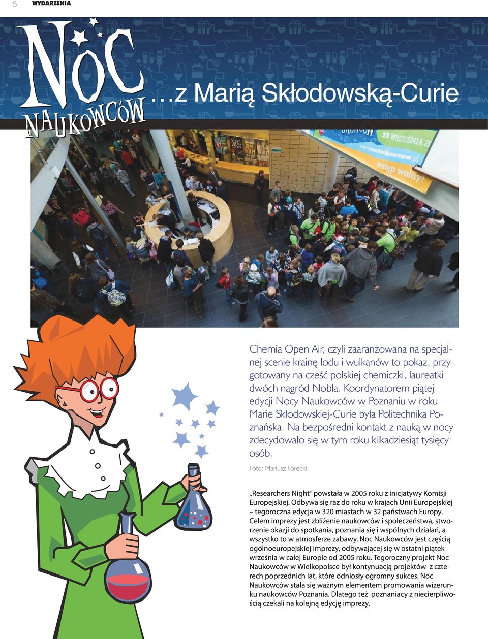 Na bezpośredni kontakt z nauką w nocy zdecydowało się w tym roku kilkadziesiąt tysięcy osób. Foto: Mariusz Forecki Researchers Night powstała w 2005 roku z inicjatywy Komisji Europejskiej.